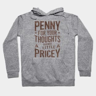 "Penny for Your Thoughts? Seems Pricey" Humor Hoodie